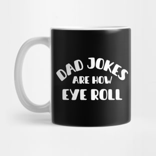 Dad Jokes Are How Eye Roll Mug